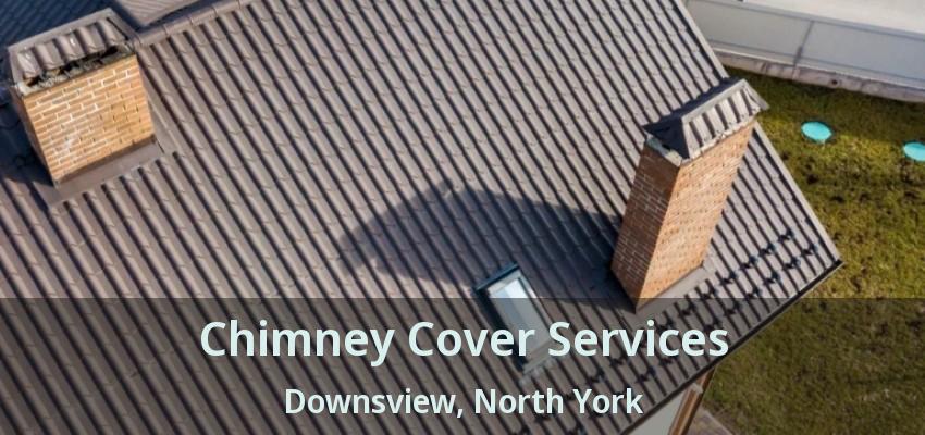 Chimney Cover Services Downsview, North York - ON