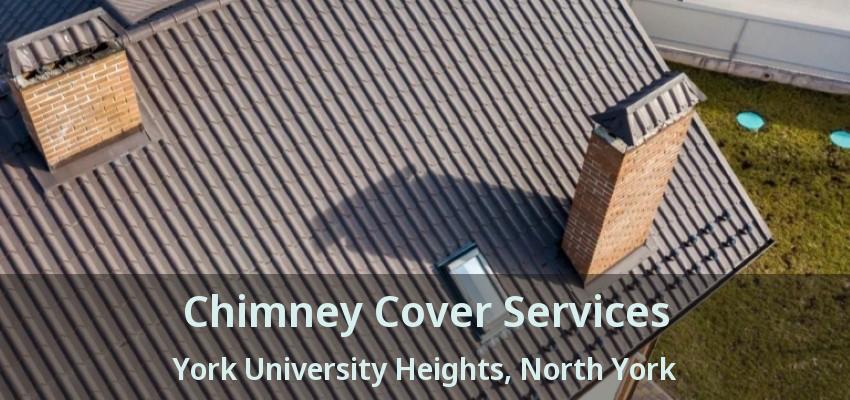Chimney Cover Services York University Heights, North York - ON
