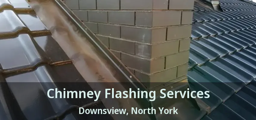 Chimney Flashing Services Downsview, North York - ON