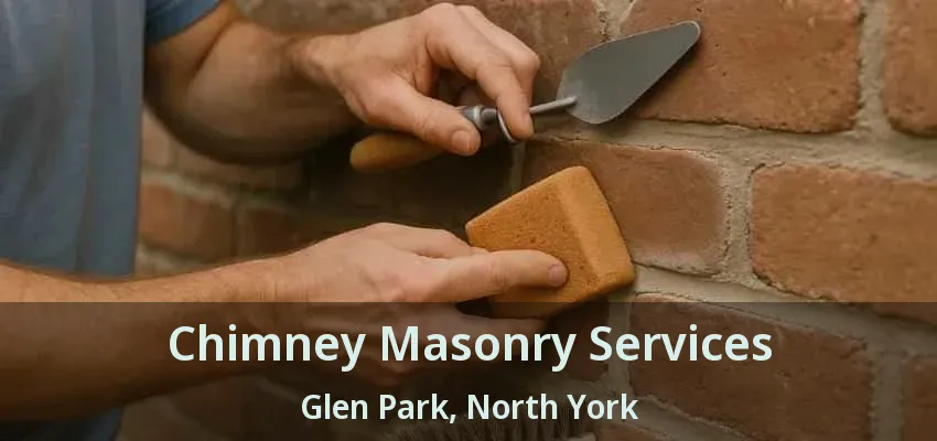 Chimney Masonry Services Glen Park, North York - ON Chimney Masonry Services Glen Park, North York - ON