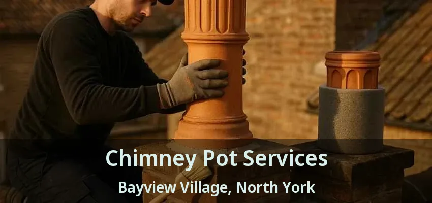 Chimney Pot Services Bayview Village, North York - ON Chimney Pot Services Bayview Village, North York - ON