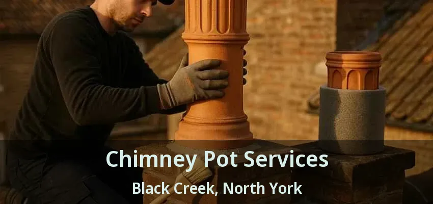 Chimney Pot Services Black Creek, North York - ON Chimney Pot Services Black Creek, North York - ON