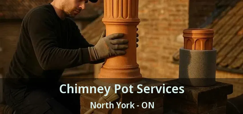Chimney Pot Services North York - ON