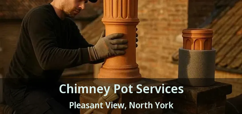 Chimney Pot Services Pleasant View, North York - ON Chimney Pot Services Pleasant View, North York - ON