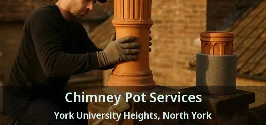 Chimney Pot Services York University Heights, North York - ON Chimney Pot Services York University Heights, North York - ON
