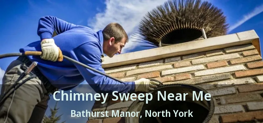 Chimney Sweep Near Me Bathurst Manor, North York - ON