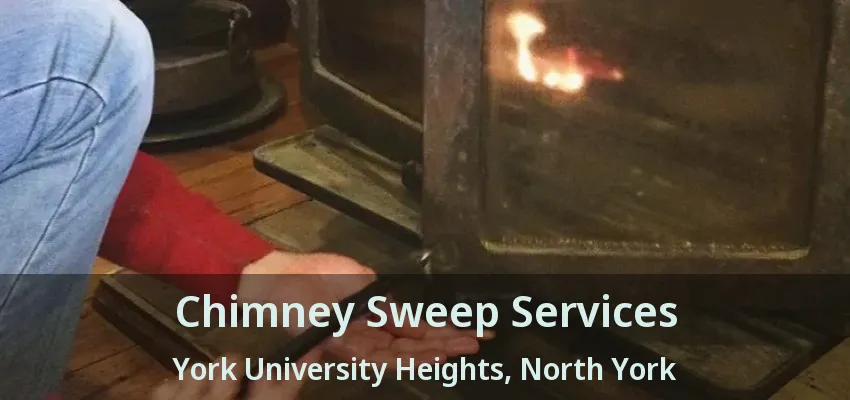 Chimney Sweep Services York University Heights, North York - ON