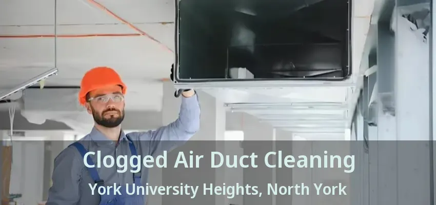 Clogged Air Duct Cleaning York University Heights, North York - ON