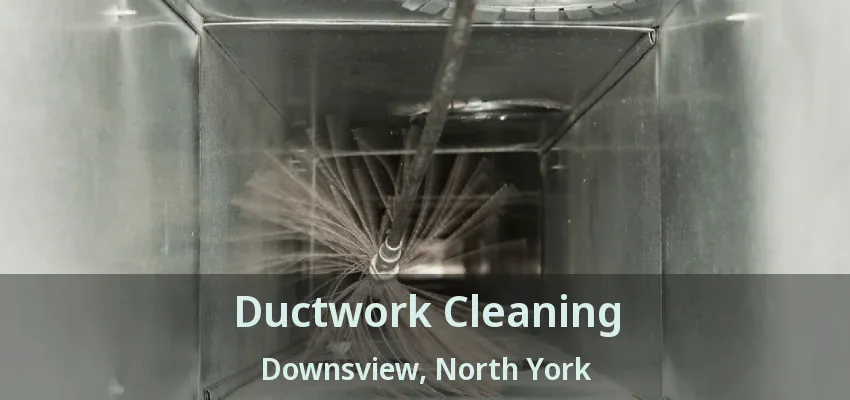 Ductwork Cleaning Downsview, North York - ON
