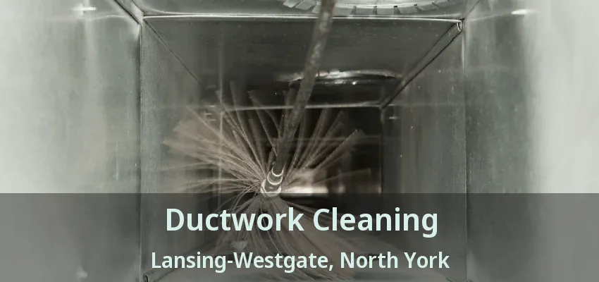 Ductwork Cleaning Lansing-Westgate, North York - ON