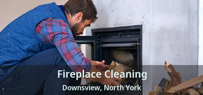 Fireplace Cleaning Downsview, North York - ON