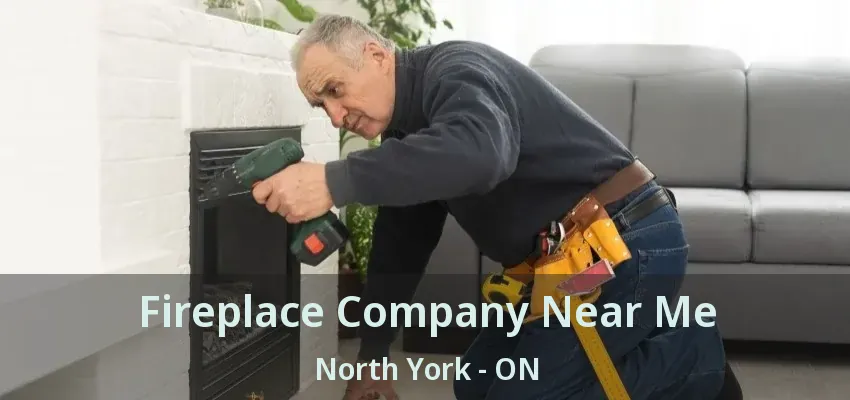 Fireplace Company Near Me North York - ON