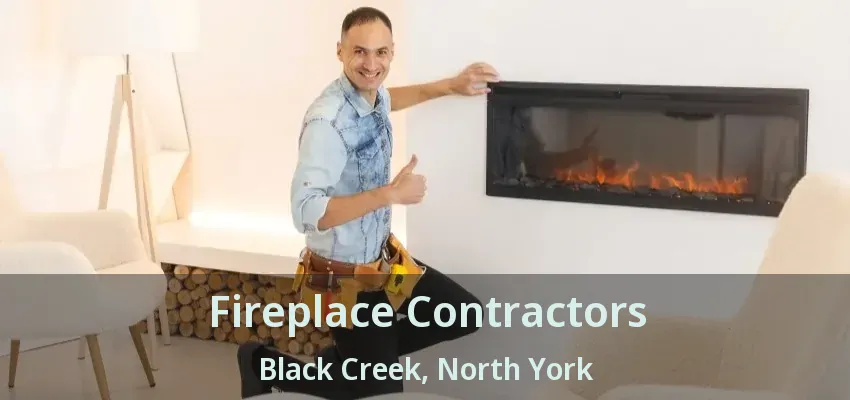 Fireplace Contractors Black Creek, North York - ON