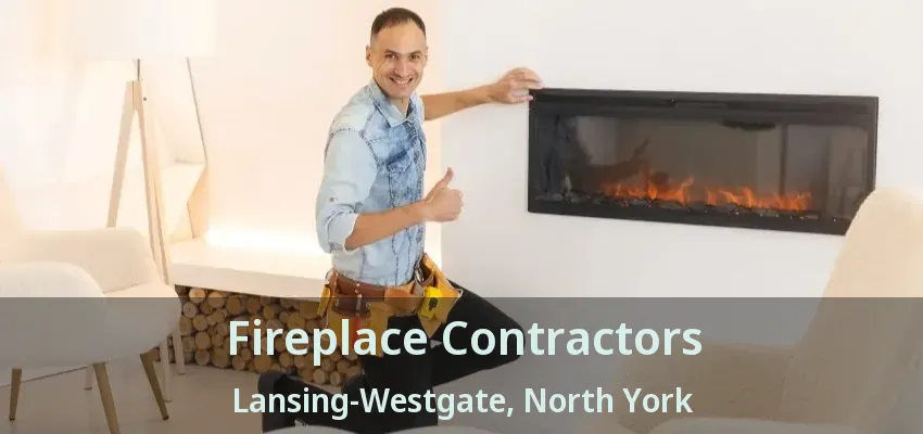 Fireplace Contractors Lansing-Westgate, North York - ON