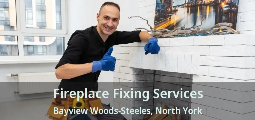Fireplace Fixing Services Bayview Woods-Steeles, North York - ON