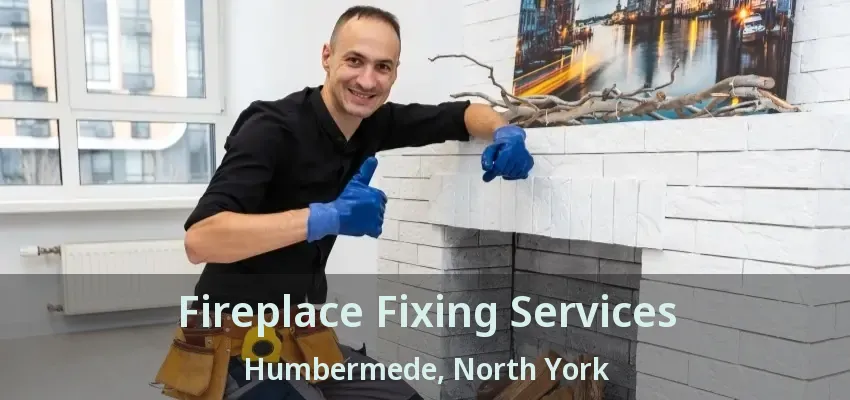 Fireplace Fixing Services Humbermede, North York - ON
