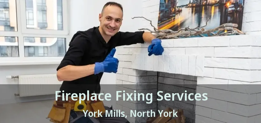 Fireplace Fixing Services York Mills, North York - ON