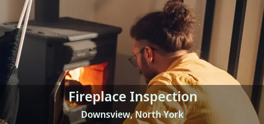 Fireplace Inspection Downsview, North York - ON