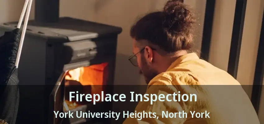 Fireplace Inspection York University Heights, North York - ON