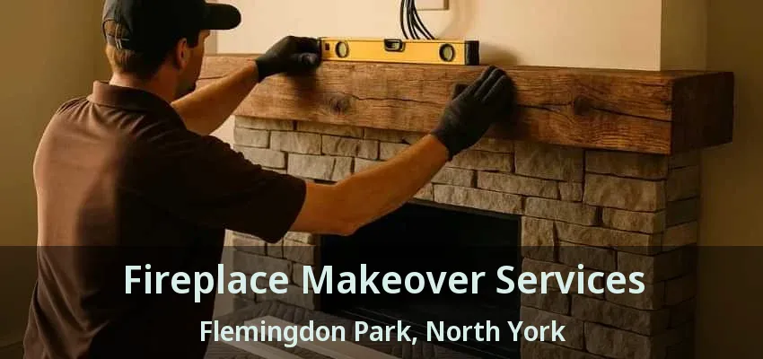 Fireplace Makeover Services Flemingdon Park, North York - ON Fireplace Makeover Services Flemingdon Park, North York - ON