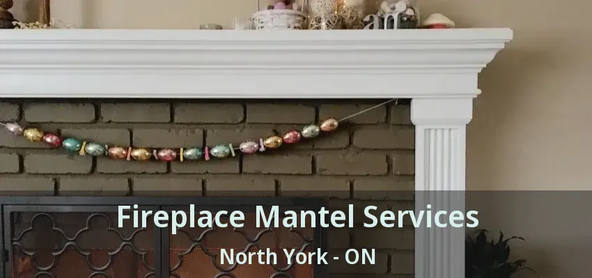 Fireplace Mantel Services North York - ON