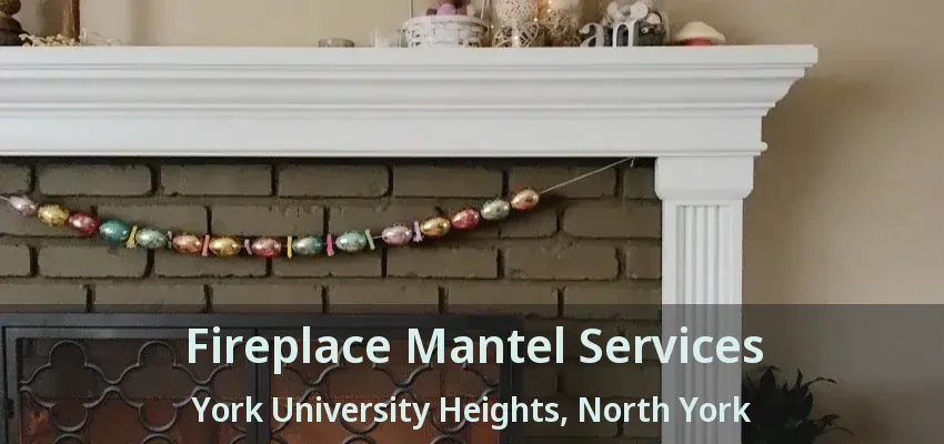 Fireplace Mantel Services York University Heights, North York - ON