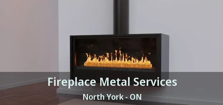 Fireplace Metal Services North York - ON
