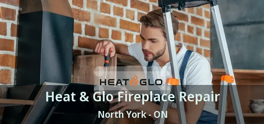 Heat & Glo Fireplace Repair North York - ON Heat & Glo Fireplace Repair North York - ON