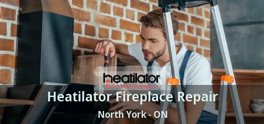 Heatilator Fireplace Repair North York - ON