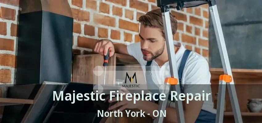 Majestic Fireplace Repair North York - ON Majestic Fireplace Repair North York - ON