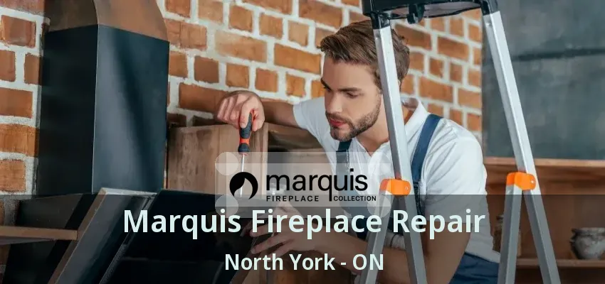 Marquis Fireplace Repair North York - ON
