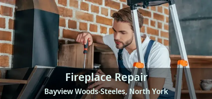 Fireplace Repair Bayview Woods-Steeles, North York - ON