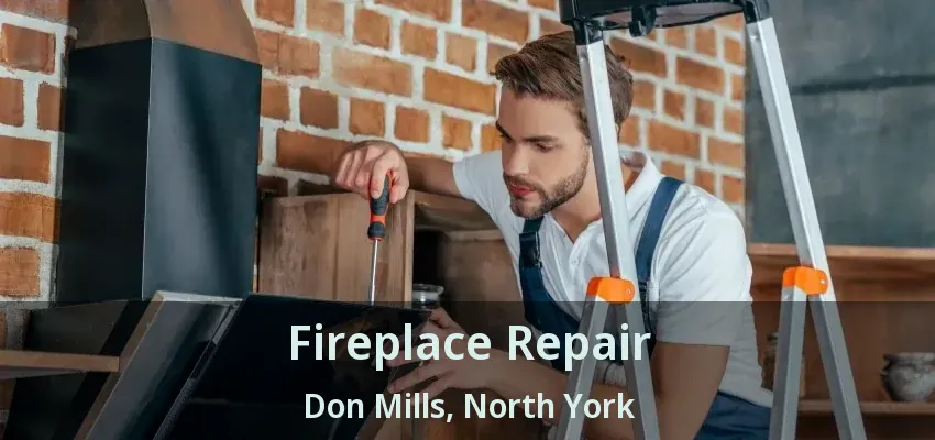 Fireplace Repair Don Mills, North York - ON