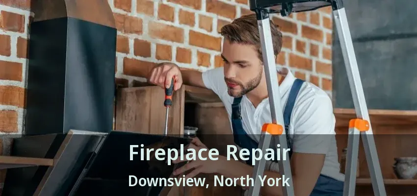 Fireplace Repair Downsview, North York - ON