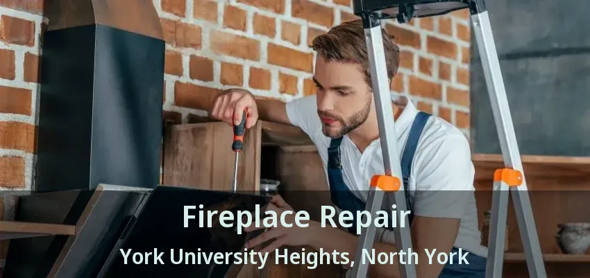 Fireplace Repair York University Heights, North York - ON