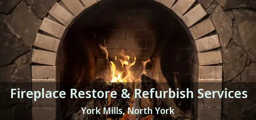 Fireplace Restore & Refurbish Services York Mills, North York - ON