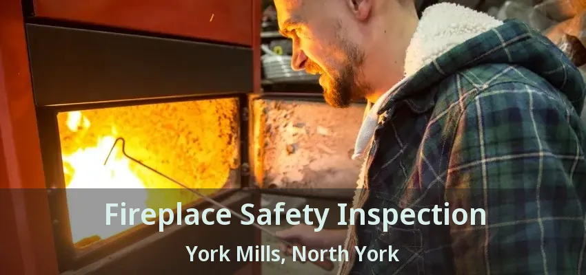 Fireplace Safety Inspection York Mills, North York - ON