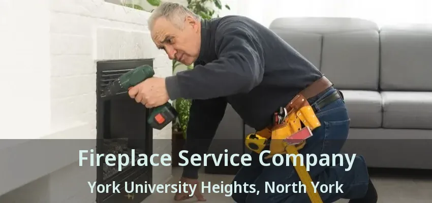 Fireplace Service Company York University Heights, North York - ON