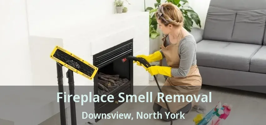 Fireplace Smell Removal Downsview, North York - ON