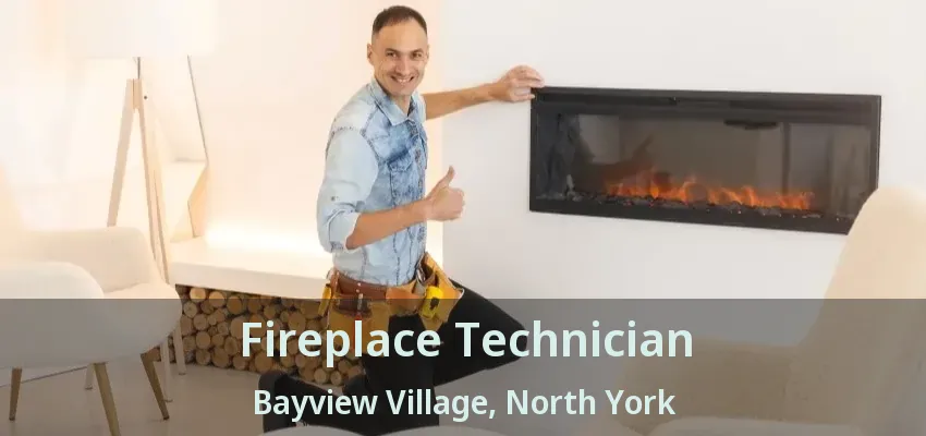 Fireplace Technician Bayview Village, North York - ON