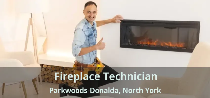 Fireplace Technician Parkwoods-Donalda, North York - ON