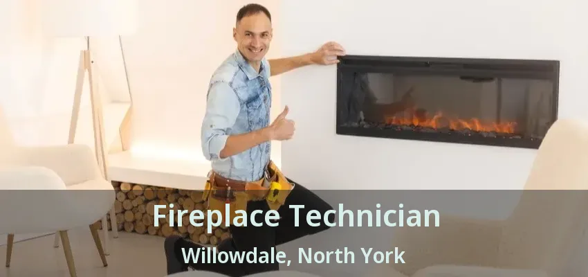 Fireplace Technician Willowdale, North York - ON