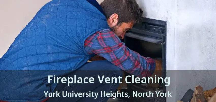 Fireplace Vent Cleaning York University Heights, North York - ON