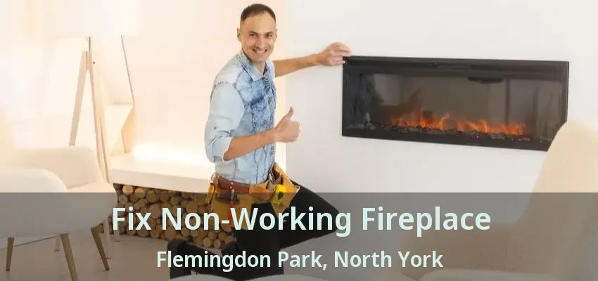 Fix Non-Working Fireplace Flemingdon Park, North York - ON