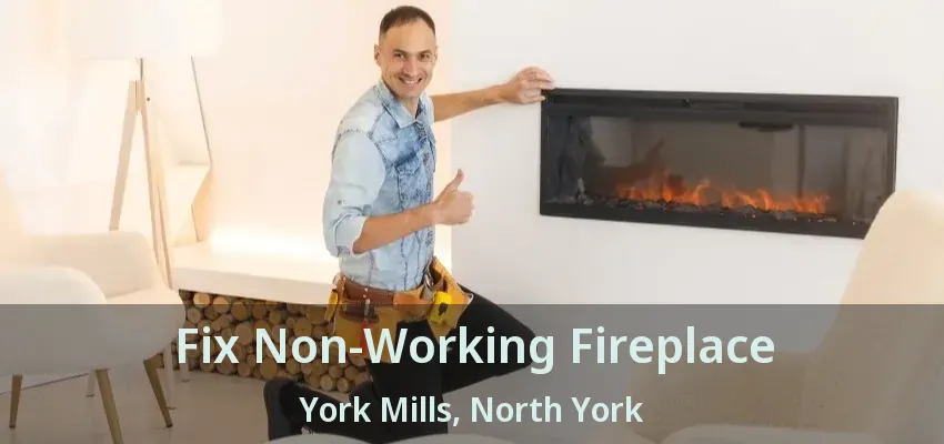 Fix Non-Working Fireplace York Mills, North York - ON