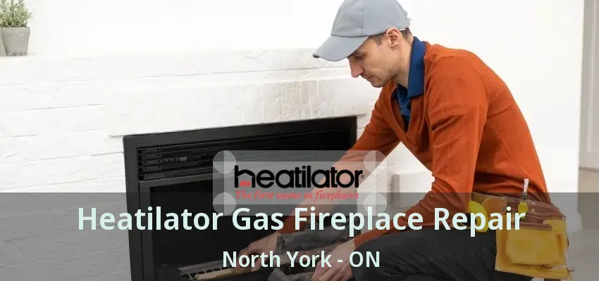 Heatilator Gas Fireplace Repair North York - ON Heatilator Gas Fireplace Repair North York - ON