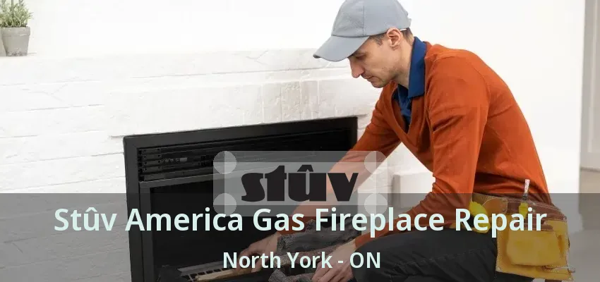 Stûv America Gas Fireplace Repair North York - ON Stûv America Gas Fireplace Repair North York - ON