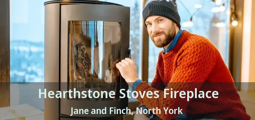 Hearthstone Stoves Fireplace Jane and Finch, North York - ON