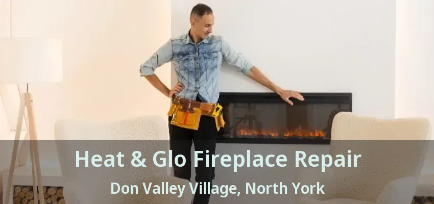 Heat & Glo Fireplace Repair Don Valley Village, North York - ON
