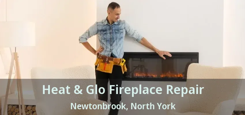 Heat & Glo Fireplace Repair Newtonbrook, North York - ON Heat & Glo Fireplace Repair Newtonbrook, North York - ON